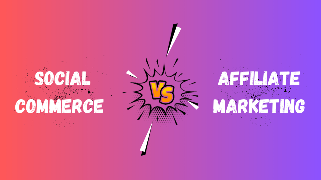 Affiliate Marketing vs Social Commerce: 3 Key Differences You Must Know!